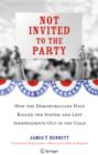 Image for Not invited to the party: how the demopublicans have rigged the system and left independents out in the cold