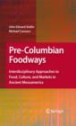 Image for Pre-Columbian foodways: interdisciplinary approaches to food, culture, and markets in ancient Mesoamerica