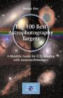 Image for The 100 best targets for astrophotography: a monthly guide for CCD imaging with amateur telescopes