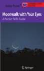 Image for Moonwalk with your eyes: a pocket field guide