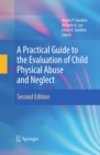 Image for A practical guide to the evaluation of child physical abuse and neglect