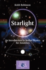 Image for Starlight  : an introduction to stellar physics for amateurs