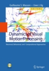 Image for Dynamics of visual motion processing: neuronal, behavioral, and computational approaches