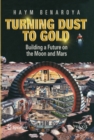 Image for Turning Dust to Gold: Building a Future on the Moon and Mars