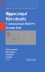 Image for Hippocampal microcircuits: a computational modeler&#39;s resource book : v. 5