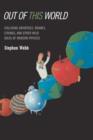 Image for Out of this world  : colliding universes, branes, strings, and other wild ideas of modern physics