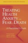Image for Treating health anxiety and fear of death  : a practitioner&#39;s guide
