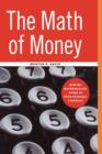 Image for The math of money  : making mathematical sense of your personal finance