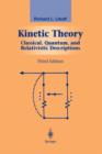 Image for Kinetic theory  : classical, quantum, and relativistic descriptions