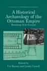 Image for A historical archaeology of the Ottoman Empire  : breaking new ground