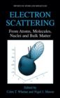 Image for Electron Scattering : From Atoms, Molecules, Nuclei and Bulk Matter