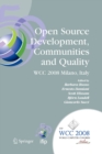 Image for Open source development, communities and quality  : IFIP 20th World Computer Congress, Working Group 2.3 on Open Source Software, September 7-10, 2008, Milano, Italy