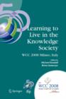 Image for Learning to live in the knowledge society  : IFIP 20th World Computer Congress, IFIP TC 3 ED-L2L Conference, September 7-10, 2008, Milano, Italy