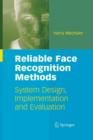 Image for Reliable Face Recognition Methods : System Design, Implementation and Evaluation
