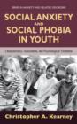 Image for Social Anxiety and Social Phobia in Youth : Characteristics, Assessment, and Psychological Treatment