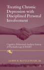 Image for Treating Chronic Depression with Disciplined Personal Involvement : Cognitive Behavioral Analysis System of Psychotherapy (CBASP)
