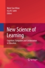 Image for New science of learning: cognition, computers and collaboration in education