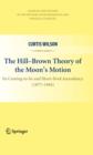 Image for The Hill-Brown theory of the moon&#39;s motion: its coming-to-be and short-lived ascendancy (1877-1984)