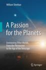 Image for A passion for the planets  : envisioning other worlds, from the Pleistocene to the age of the telescope