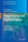 Image for Forgiveness and reconciliation  : psychological pathways to conflict transformation and peace building