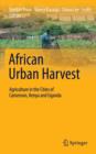 Image for African urban harvest  : agriculture in the cities of Cameroon, Kenya and Uganda