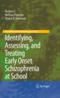 Image for Identifying, assessing, and treating early onset schizophrenia at school