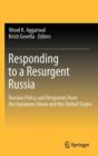 Image for Responding to a resurgent Russia  : Russian policy and responses from the European Union and the United States
