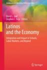 Image for Latinos and the economy  : integration and impact in schools, labor markets, and beyond
