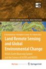 Image for Land Remote Sensing and Global Environmental Change : NASA&#39;s Earth Observing System and the Science of ASTER and MODIS