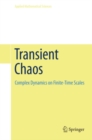 Image for Transient chaos: complex dynamics in finite time scales
