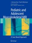 Image for Pediatric and adolescent musculoskeletal MRI  : a case-based approach
