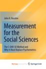 Image for Measurement for the Social Sciences : The C-OAR-SE Method and Why It Must Replace Psychometrics