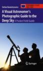 Image for A Visual Astronomer&#39;s Photographic Guide to the Deep Sky : A Pocket Field Guide