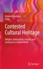 Image for Contested cultural heritage  : religion, nationalism, erasure, and exclusion in a global world
