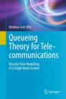 Image for Queueing theory for telecommunications  : discrete time modelling of a single node system