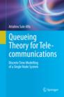 Image for Queueing theory for telecommunications: discrete time modelling of a single node system