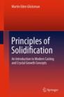 Image for Principles of solidification  : an introduction to modern casting and crystal growth concepts