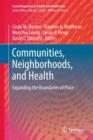 Image for Communities, neighborhoods, and health  : expanding the boundaries of place