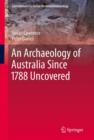 Image for An Archaeology of Australia Since 1788