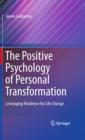 Image for The positive psychology of personal transformation: leveraging resilience for life change