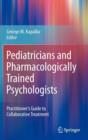 Image for Pediatricians and pharmacologically trained psychologists  : practitioner&#39;s guide to collaborative treatment