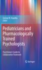 Image for Pediatricians and pharmacologically trained psychologists: practitioner&#39;s guide to collaborative treatment