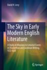 Image for The sky in early modern English literature: a study of allusions to celestial events in Elizabethan and Jacobean writing, 1572-1620