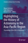 Image for Highlighting the history of astronomy in the Asia-Pacific region: proceedings of the ICOA-6 Conference