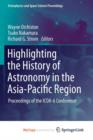 Image for Highlighting the History of Astronomy in the Asia-Pacific Region : Proceedings of the ICOA-6 Conference