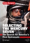Image for Selecting the mercury seven: the search for America&#39;s first astronauts