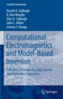 Image for Computational Electromagnetics and Model-Based Inversion: A Modern Paradigm for Eddy-Current Nondestructive Evaluation