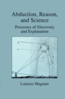 Image for Abduction, Reason and Science: Processes of Discovery and Explanation