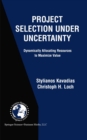 Image for Project Selection Under Uncertainty: Dynamically Allocating Resources to Maximize Value