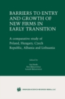 Image for Barriers to Entry and Growth of New Firms in Early Transition: A Comparative Study of Poland, Hungary, Czech Republic, Albania and Lithuania